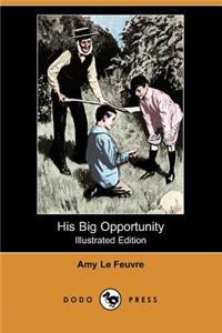 His Big Opportunity (Illustrated Edition) (Dodo Press)