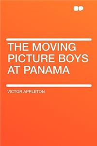 The Moving Picture Boys at Panama