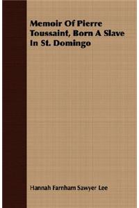 Memoir Of Pierre Toussaint, Born A Slave In St. Domingo