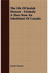 The Life Of Josiah Henson - Formaly A Slave Now An Inhabitant Of Canada
