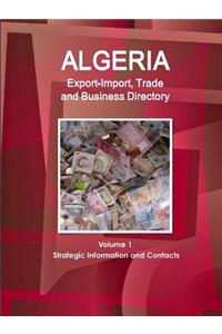 Algeria Export-Import, Trade and Business Directory Volume 1 Strategic Information and Contacts