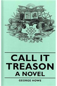 Call It Treason - A Novel