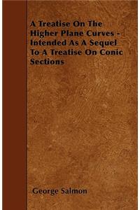 A Treatise On The Higher Plane Curves - Intended As A Sequel To A Treatise On Conic Sections