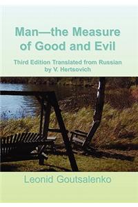 Man-the Measure of Good and Evil