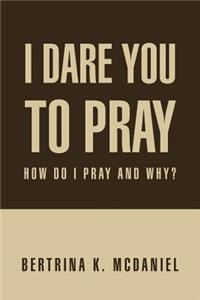 I Dare You to Pray