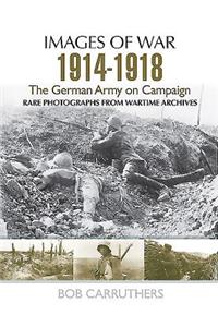 The German Army on Campaign, 1914-1918