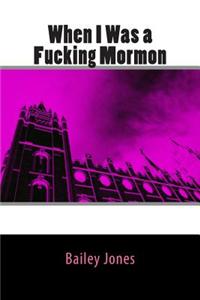 When I Was a Fucking Mormon