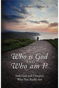 Who is God and Who am I? Seek God and Discover Who You Really Are