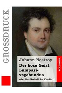 Der böse Geist Lumpazivagabundus oder Das liederliche Kleeblatt (Großdruck)