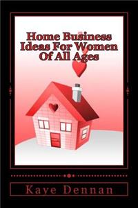 Home Business Ideas For Women Of All Ages