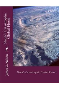 Noah's Catastrophic Global Flood