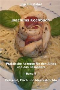 Joachims Kochbuch Band 4 Feinkost, Fisch und Meeresfrüchte