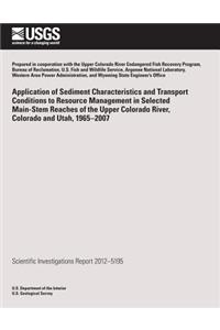 Application of Sediment Characteristics and Transport Conditions to Resource Management in Selected Main-Stem Reaches of the Upper Colorado River, Colorado and Utah, 1965?2007