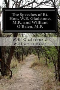 The Speeches of Rt. Hon. W.E. Gladstone, M.P., and William O'Brien, M.P.