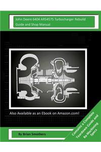 John Deere 6404 AR54575 Turbocharger Rebuild Guide and Shop Manual