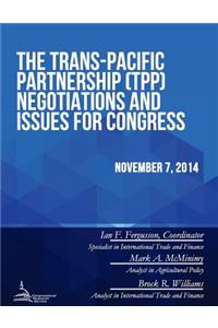 Trans-Pacific Partnership (TPP) Negotiations and Issues for Congress