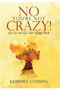 No, You're Not Crazy!