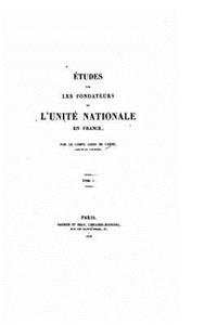 Études sur les fondateurs de l'unité nationale en France - Tome I