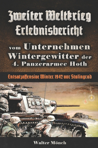 Zweiter Weltkrieg Erlebnisbericht vom Unternehmen Wintergewitter der 4. Panzerarmee Hoth - Entsatzoffensive Winter 1942 vor Stalingrad