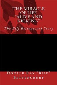 The Miracle of Life Alive and Kicking The Biff Bettencourt Story