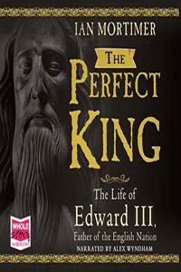 The Perfect King: the Life of Edward III