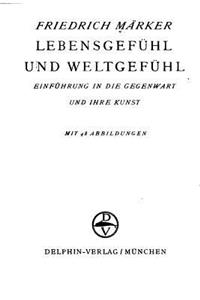 Lebensgefühl Und Weltgefühl, Einführung in Die Gegenwart Und Ihre Kunst