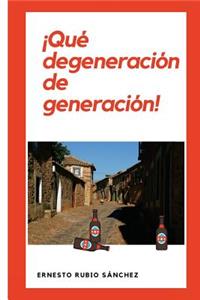 ¡qué Degeneración de Generación!