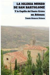 Iglesia Museo de San Bartolomé y la Capilla del Santo Cristo, en Atienza