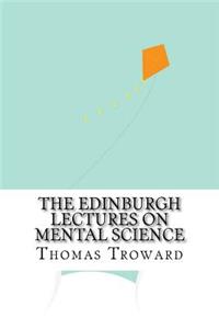 The Edinburgh Lectures on Mental Science