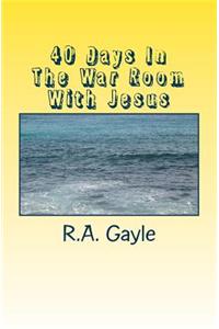 40 Days In The War Room With Jesus