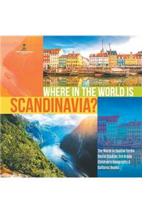 Where in the World is Scandinavia? The World in Spatial Terms Social Studies 3rd Grade Children's Geography & Cultures Books