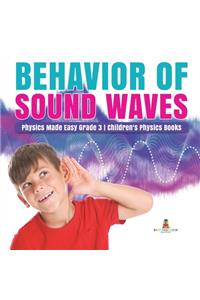 Behavior of Sound Waves Physics Made Easy Grade 3 Children's Physics Books