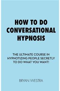 How To Do Conversational Hypnosis