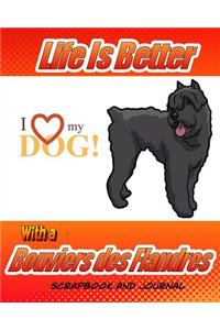 Life Is Better With A Bouviers des Flandres Scrapbook and Journal