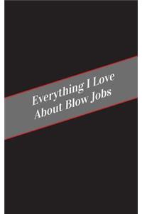 Everything I Love About Blow Jobs