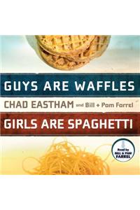 Guys Are Waffles, Girls Are Spaghetti
