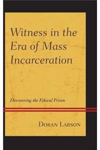 Witness in the Era of Mass Incarceration