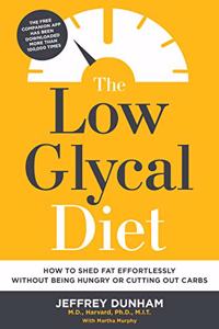 The Low Glycal Diet: How to Shed Fat Effortlessly Without Being Hungry or Cutting Out Carbs