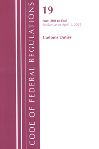 Code of Federal Regulations, Title 19 Customs Duties 200-END, 2022