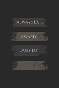 always late award goes to
