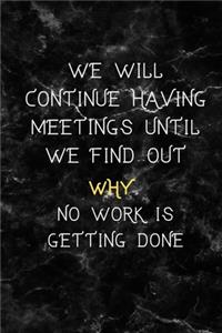 We Will Continue Having Meetings Until We Find Out Why No Work Is Getting Done
