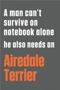 A man can't survive on notebook alone he also needs an Airedale Terrier