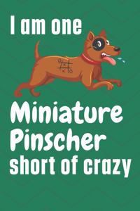 I am one Miniature Pinscher short of crazy