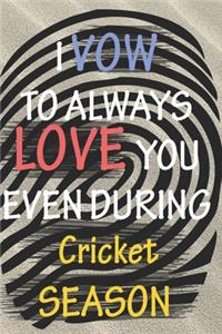 I VOW TO ALWAYS LOVE YOU EVEN DURING Cricket SEASON