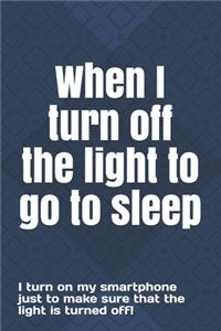 When I turn off the light to go to sleep