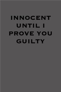 Innocent Until I Prove You Guilty