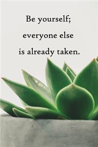 Be yourself; everyone else is already taken