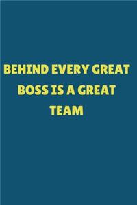 Behind Every Great Boss is a Great Team.