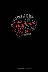 I'm Only Here For The Halftime Show. #bandmom