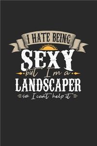 I Hate Being Sexy But I'm A Landscaper So I Can't Help It